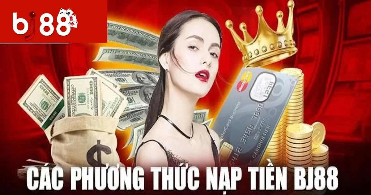 Nạp Tiền BJ88 | Hướng Dẫn Chi Tiết Dành Cho Tân Thủ 1 3 Cách Nạp tiền BJ88 Và Hướng Chi Tiết
